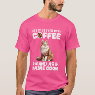 Maine Coon LIFE'S BETTER WITH COFFEE AND MAINE COO T-Shirt