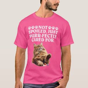 Maine Coon NOT SPOILT JUST PURRFECTLY CARED FOR Fu T-Shirt