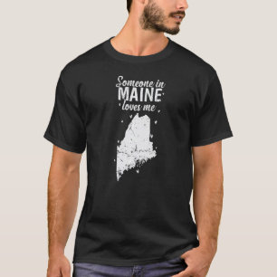 Maine Someone in Maine loves Me USA America Premiu T-Shirt