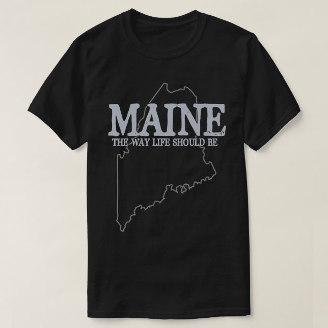 Maine The Way Life Should Be State Pride  T-Shirt (Design Front)