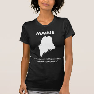 Maine - What Happens in Chappaquiddick... T-Shirt