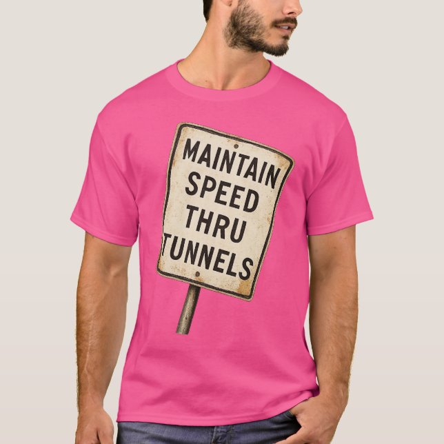 Maintain Speed Through Tunnel T-Shirt (Front)