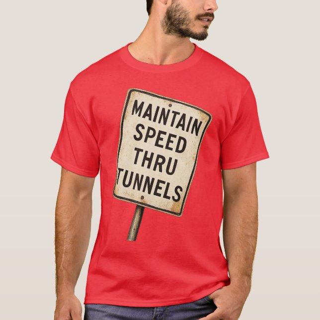 Maintain Speed Through Tunnel T-Shirt (Front)