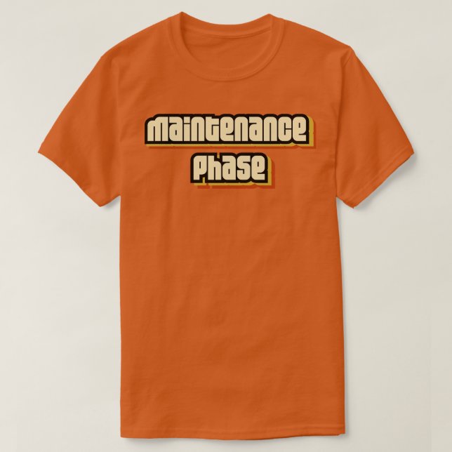 Maintenance Phase T-Shirt (Design Front)