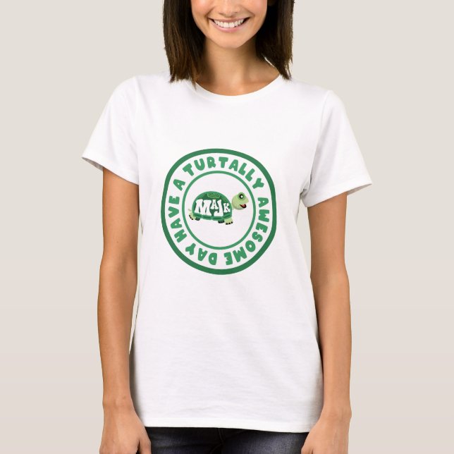 MaJk Turtle " Have a turtally awesome day" woman's T-Shirt (Front)