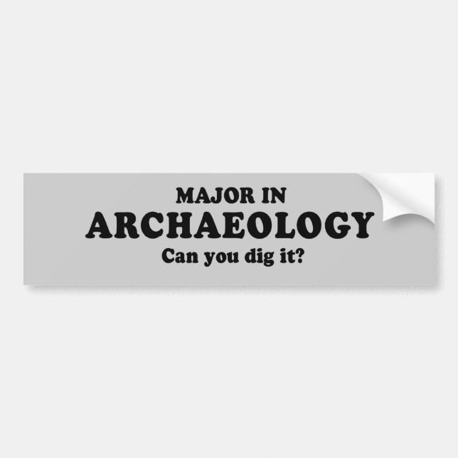 MAJOR IN ARCHAEOLOGY - CAN YOU DIG IT T-shirt Bumper Sticker (Front)