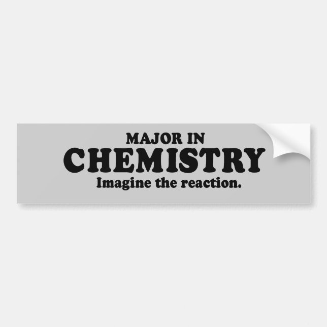MAJOR IN CHEMISTRY - IMAGINE THE REACTION T-shirt Bumper Sticker (Front)
