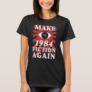 Make 1984 Fiction Again Big Eye Is Watching You T-Shirt