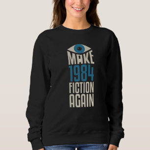 Make 1984 Fiction Again Libertarian Big Brother 2 Sweatshirt