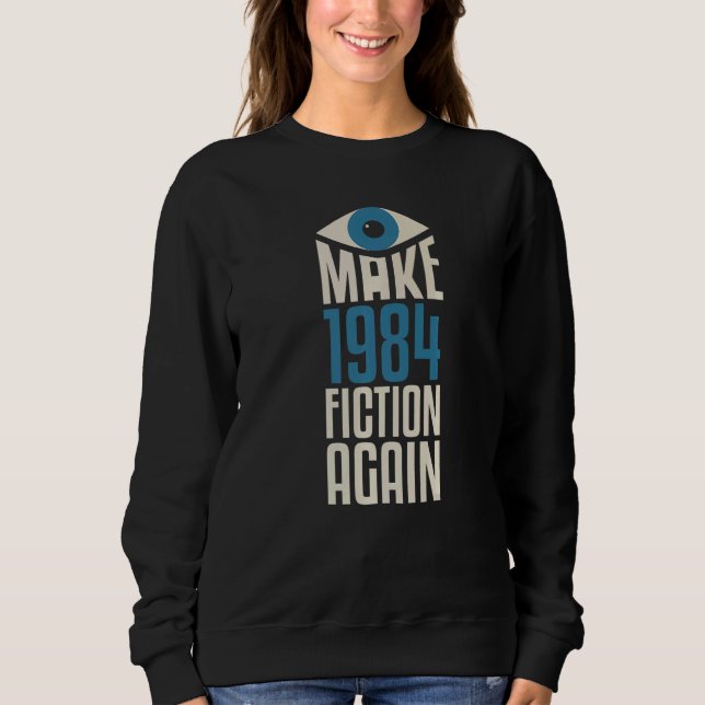 Make 1984 Fiction Again Libertarian Big Brother  2 Sweatshirt (Front)