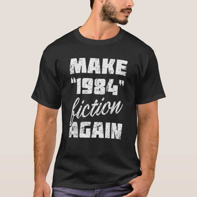 Make 1984 Fiction Again Political Humour Pro Ameri T-Shirt (Front)