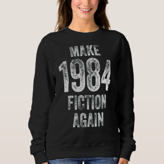 Make 1984 Fiction Again Sweatshirt