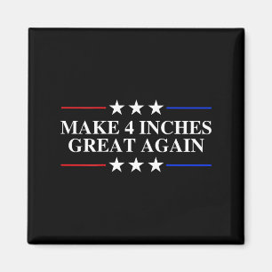 Make 4 Inches Great Again, American Litical Quote  Magnet