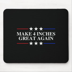 Make 4 Inches Great Again, American Litical Quote  Mouse Pad