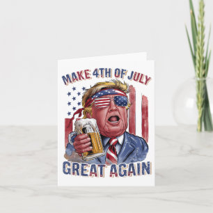Make 4th Of July Great Again Trump Beer Patriotic Card