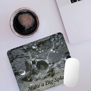 Make a Big Splash Grey Fun Inspirational Mouse Pad