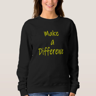 Make A Difference Motivational Inspirational Succe Sweatshirt