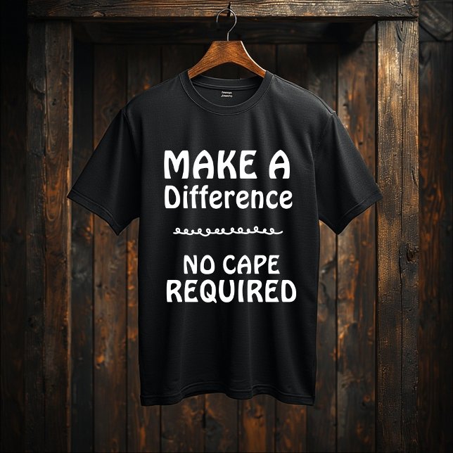 Make a Difference — No Cape Required |Motivational T-Shirt (Creator Uploaded)