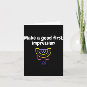 Make A Good First Impression Dental Funny Card
