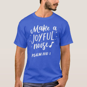Make a Joyful Noise Psalm 100 Christian Gifts girl T-Shirt