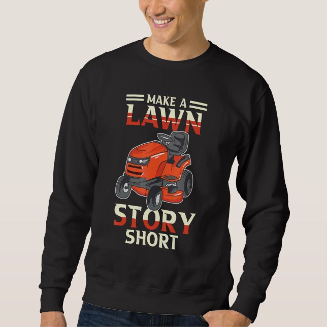 Make A Lawn Story Short Gardener Dad Joke Lawn Tra Sweatshirt (Front)