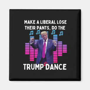 Make A Liberal Lose Their Pants Do The Trump Dance Magnet