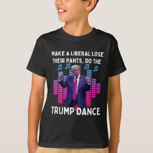 Make A Liberal Lose Their Pants Do The Trump Dance T-Shirt