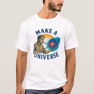 Make A Universe Cosmic Maker T-Shirt