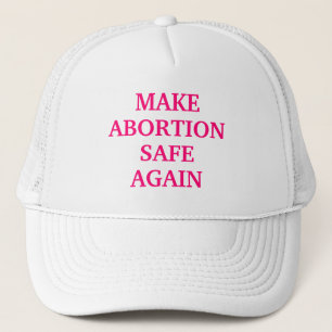 Make abortion safe again hot pink white stylish trucker hat
