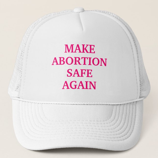 Make abortion safe again hot pink white stylish trucker hat (Front)