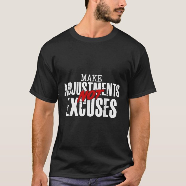Make Adjustments Not Excuses  T-Shirt (Front)