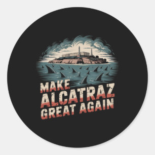 Make Alcatraz Great Again  Classic Round Sticker