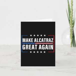 Make Alcatraz Great Again Funny Trump Alcatraz Ret Card