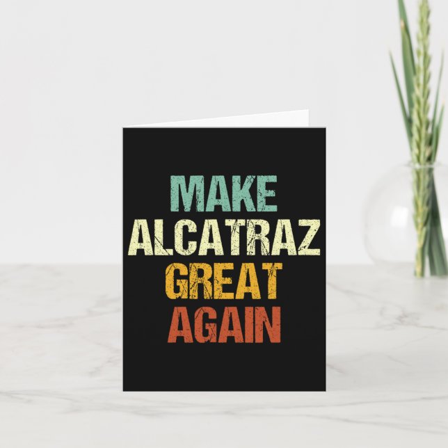 Make Alcatraz Great Again Funny Trump Alcatraz Ret Card (Front)