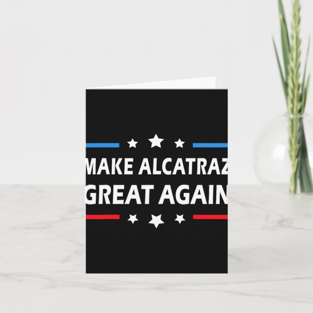 Make Alcatraz Great Again Funny Trump Alcatraz Ret Card (Front)