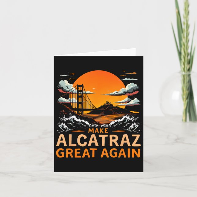 Make Alcatraz Great Again Funny Trump Alcatraz Ret Card (Front)