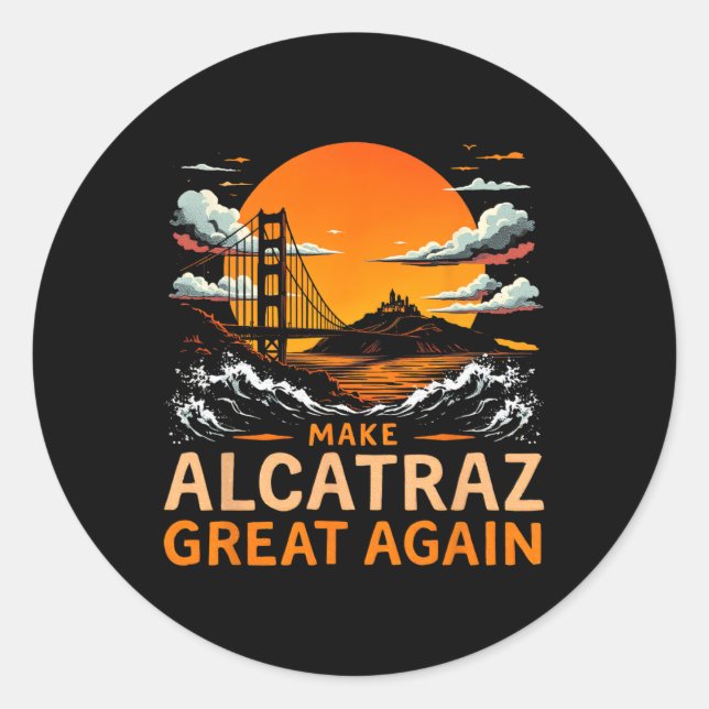 Make Alcatraz Great Again Funny Trump Alcatraz Ret Classic Round Sticker (Front)