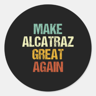 Make Alcatraz Great Again Funny Trump Alcatraz Ret Classic Round Sticker