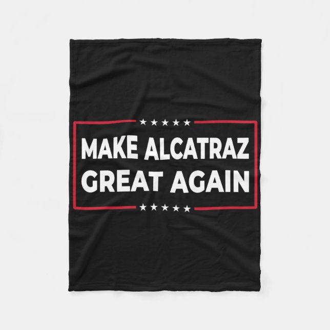 Make Alcatraz Great Again Funny Trump Alcatraz Ret Fleece Blanket (Front)
