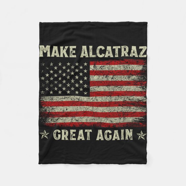 Make Alcatraz Great Again Funny Trump Alcatraz Ret Fleece Blanket (Front)
