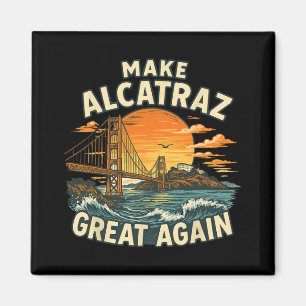 Make Alcatraz Great Again Funny Trump Alcatraz Ret Magnet