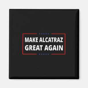 Make Alcatraz Great Again Funny Trump Alcatraz Ret Magnet