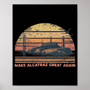 Make Alcatraz Great Again Funny Trump Alcatraz Ret Poster