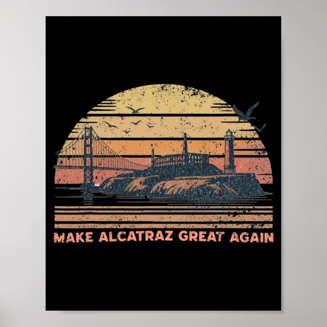 Make Alcatraz Great Again Funny Trump Alcatraz Ret Poster (Front)