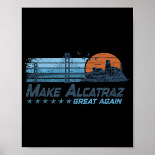 Make Alcatraz Great Again Funny Trump Alcatraz Ret Poster