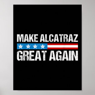 Make Alcatraz Great Again Funny Trump Alcatraz Ret Poster