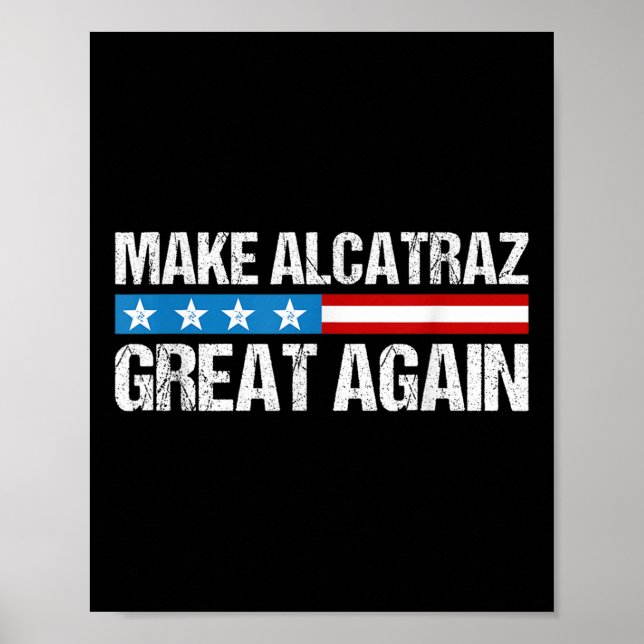 Make Alcatraz Great Again Funny Trump Alcatraz Ret Poster (Front)