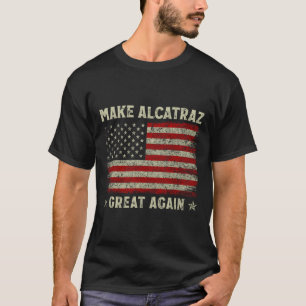 Make Alcatraz Great Again Funny Trump Alcatraz Ret T-Shirt