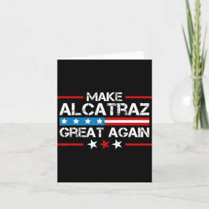 Make Alcatraz Great Again Funny Trump Alcatraz Sf Card