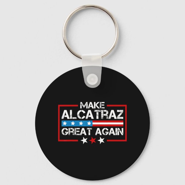Make Alcatraz Great Again Funny Trump Alcatraz Sf  Key Ring (Front)